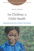 The Children in Child Health: Negotiating Young Lives and Health in New Zealand (en Inglés)