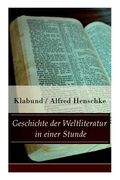 Geschichte der Weltliteratur in einer Stunde: Indien + Assyrien und Babylon + China + Japan + Persien + Ägypten + Juden und Christen + Arabien und Tür (en Inglés)
