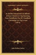 Se Hvilket Menneske! Et Billede Af Jesu Christi Liv Og Gjerning Som Forbilledet For Et I Sandhed Christeligt Liv Og Levnet (1874) (en Danés)