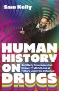 Human History on Drugs: An Utterly Scandalous but Entirely Truthful Look at History Under the Influence (en Inglés)