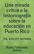Una Mirada Crítica a la Historiografía Sobre la Educación en Puerto Rico