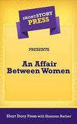Short Story Press Presents an Affair Between Women (en Inglés)