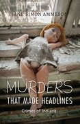 Murders That Made Headlines: Crimes of Indiana (en Inglés)