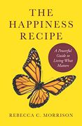 The Happiness Recipe: A Powerful Guide to Living What Matters (en Inglés)
