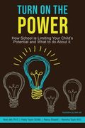 Turn on the Power: How School Is Limiting Your Child's Potential and What to Do about It (en Inglés)