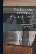 The Life and Letters of Walter h. Page; Volume 3 (en Inglés)