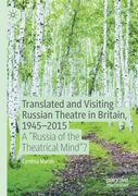 Translated and Visiting Russian Theatre in Britain, 1945-2015: A Russia of the Theatrical Mind? (en Inglés)