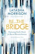 Be the Bridge: Pursuing God's Heart for Racial Reconciliation (en Inglés)
