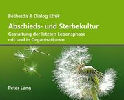 Abschieds- Und Sterbekultur: Gestaltung Der Letzten Lebensphase Mit Und in Organisationen (en Alemán)
