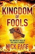 Kingdom of Fools: The Unlikely Rise of the Early Church