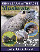 Muskrats. Photos and Fun Facts for Kids (en Inglés)