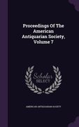 Proceedings Of The American Antiquarian Society, Volume 7 (en Inglés)