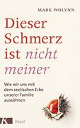 Dieser Schmerz ist Nicht Meiner: Wie wir uns mit dem Seelischen Erbe Unserer Familie Aussã¶Hnen (en Alemán)