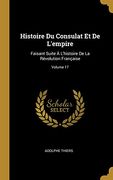 Histoire Du Consulat Et de l'Empire: Faisant Suite À l'Histoire de la Révolution Française; Volume 17 (en Francés)