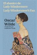 El Abanico de Lady Windermere - Lady Windermere’S Fan: Texto Paralelo Bilingüe - Bilingual Edition: Inglés - Español
