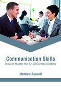 Communication Skills: How to Master the art of Communication (en Inglés)