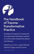 The Handbook of Trauma-Transformative Practice: Emerging Therapeutic Frameworks for Supporting Individuals, Families or Communities Impacted by Abuse (en Inglés)