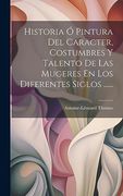 Historia ó Pintura del Caracter, Costumbres y Talento de las Mugeres en los Diferentes Siglos.