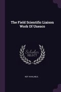 The Field Scientific Liaison Work Of Unesco (en Inglés)