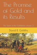 The Promise of Gold and its Results: The Spirit of the Goldfields volume 2 (en Inglés)