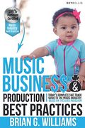 Music Business & Production Best Practices: Today’S Complete Fast Track Guide to the Music Industry (en Inglés)