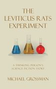 The Leviticus Rats Experiment: A Thinking Person's Science Fiction Story (en Inglés)
