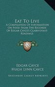 eat to live: a compilation of information on food from the records of edgar cayce's clairvoyant readings (en Inglés)
