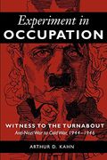 Experiment in Occupation: Witness to the Turnabout: Anti-Nazi war to Cold War, 1944-1946