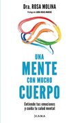 Una Mente Con Mucho Cuerpo: Entiende Tus Emociones Y Cuida Tu Salud Mental
