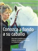 conozca a fondo a su caballo. una clara y practica guia para mejorar su postura. y entender su comportamiento.