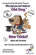 Who Says You Can't Teach an Old Dog New Tricks? -- Jokes and Cartoons: in Black + White (en Inglés)