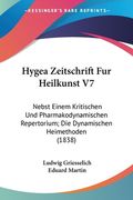 Hygea Zeitschrift Fur Heilkunst V7: Nebst Einem Kritischen Und Pharmakodynamischen Repertorium; Die Dynamischen Heimethoden (1838) (in German)