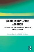 Moral Injury After Abortion: Exploring the Psychospiritual Impact on Catholic Women