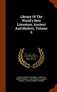 Library Of The World's Best Literature, Ancient And Modern, Volume 6 (en Inglés)