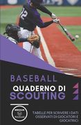 Baseball. Quaderno Di Scouting: Tabelle per scrivere i dati osservati di giocatori e giocatrici (in Italian)