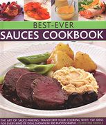 Best-Ever Sauces Cookbook: The art of Sauce Making: Transform Your Cooking With 150 Ideas for Every Kind of Dish, Shown in 300 Photographs (en Inglés)