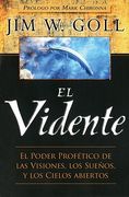 el vidente: el poder profetico de las visiones, los suenos y los cielos abiertos