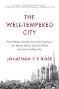 The Well-Tempered City: What Modern Science, Ancient Civilizations, and Human Nature Teach us About the Future of Urban Life (en Inglés)
