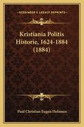 Kristiania Politis Historie, 1624-1884 (1884) (en Noruego)