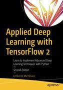 Applied Deep Learning With Tensorflow 2: Learn to Implement Advanced Deep Learning Techniques With Python (en Inglés)
