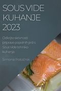 Sous Vide kuhanje 2023: Odkrijte skrivnosti priprave popolnih jedi s Sous Vide tehniko kuhanja (in Esloveno)
