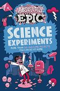 Absolutely Epic Science Experiments: More Than 50 Awesome Projects you can do at Home (Absolutely Epic Activity Books, 3) (en Inglés)