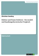 Habitus und Frame-Selektion - ein Modell- und Handlungstheoretischer Vergleich (en Alemán)