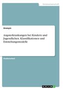 Angsterkrankungen bei Kindern und Jugendlichen. Klassifikationen und Entstehungsmodelle (en Alemán)