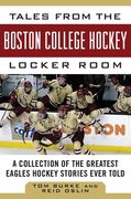 Tales from the Boston College Hockey Locker Room: A Collection of the Greatest Eagles Hockey Stories Ever Told (en Inglés)