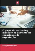 O Papel do Marketing Inovador no Aumento da Capacidade de Exportação