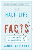 The Half-Life of Facts: Why Everything we Know has an Expiration Date (en Inglés)