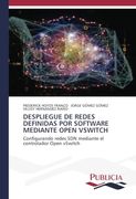 Despliegue de Redes Definidas por Software Mediante Open Vswitch: Configurando Redes sdn Mediante el Controlador Open Vswitch (in Spanish)