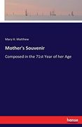 Mother's Souvenir: Composed in the 71St Year of her age (en Inglés)