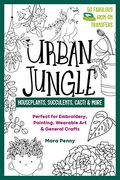 Urban Jungle - Houseplants, Succulents, Cacti & More: Perfect for Embroidery, Painting, Wearable art & General Crafts (50 Fabulous Iron-On Transfers) (en Inglés)